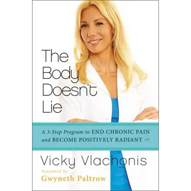 The Body Doesn't Lie: A 3-Step Program to End Chronic Pain and Become Positively Radiant