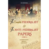 The Complete Federalist and The Anti-Federalist Papers: The Articles of Confederation, The Constitution of Declaration, All Bill Of Rights & Amendment