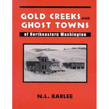 Gold Creeks and Ghost Towns of Ne Wa: Of Northeastern Washington