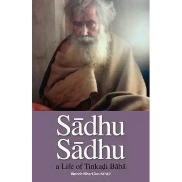 Sadhu Sadhu: a Life of Baba Sri Tinkadi Gosvami