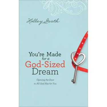 You're Made for a God-Sized Dream: Opening the Door to All God Has for You