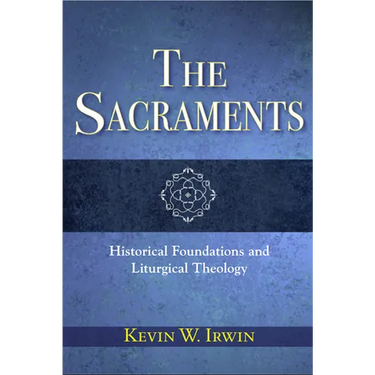 The Sacraments: Historical Foundations and Liturgical Theology