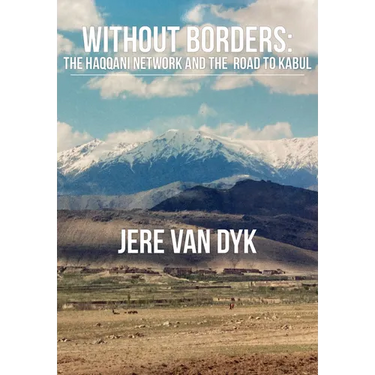 Without Borders: The Haqqani Network and the Road to Kabul