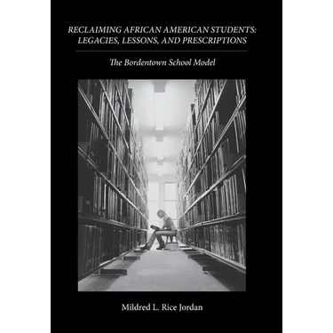 Reclaiming African American Students: Legacies, Lessons, and Prescriptions: The Bordentown School Model