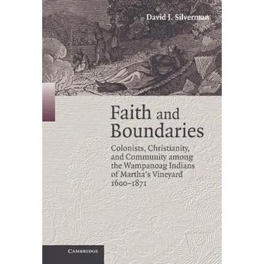 Faith and Boundaries: Colonists, Christianity, and Community Among the Wampanoag Indians of Martha's Vineyard, 1600-1871