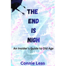 The End Is Nigh: An Insider's Guide to Aging