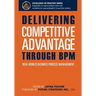 Delivering Competitive Advantage Through BPM: Real-World Business Process Management