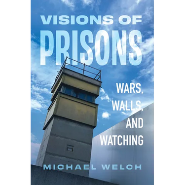 Visions of Prisons: Wars, Walls, and Watching