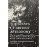 The Giants of British Astronomy - The Lives and Discoveries of Newton, Halley, Flamsteed, The Herschel Family and the Earl of Rosse - Including Biogra