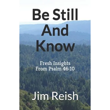Be Still And Know: Fresh Insights From Psalm 46:10