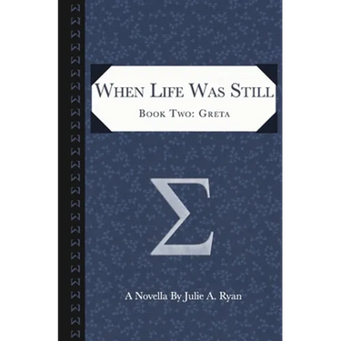 When Life Was Still: Book Two: Greta