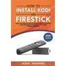 How to Install Kodi on Firestick: Super Easy Step-By-Step Instructions (With Screenshots) to Set Up Kodi on Your Amazon Fire TV Stick in Under 10 Minu