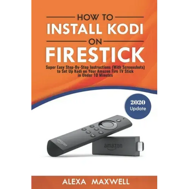 How to Install Kodi on Firestick: Super Easy Step-By-Step Instructions (With Screenshots) to Set Up Kodi on Your Amazon Fire TV Stick in Under 10 Minu