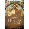The Story of Jesus: A History and Theology of Christ