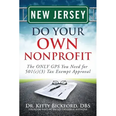 New Jersey Do Your Own Nonprofit: The ONLY GPS You Need for 501c3 Tax Exempt Approval
