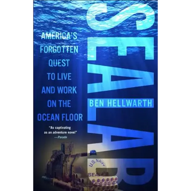 Sealab: America's Forgotten Quest to Live and Work on the Ocean Floor