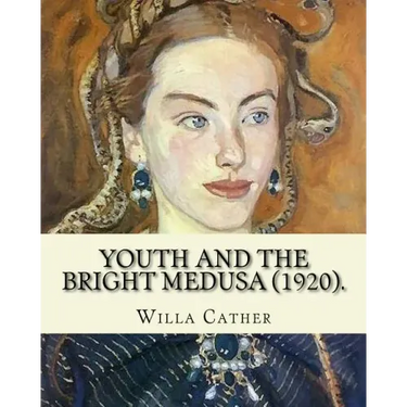 Youth and the Bright Medusa (1920). By: Willa Cather: Youth and the Bright Medusa is a collection of short stories by Willa Cather, published in 1920.