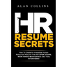 HR Resume Secrets: How To Create An Irresistible Human Resources Resume That Will Open Doors, Wow Hiring Managers & Get You Interviews!