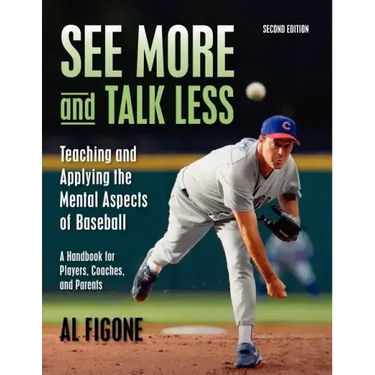 See More And Talk Less: Teaching and Applying The Mental Aspects Of Baseball.: A Handbook for Players, Coaches and Parents.