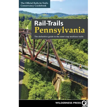Rail-Trails Pennsylvania: The Definitive Guide to the State's Top Multiuse Trails