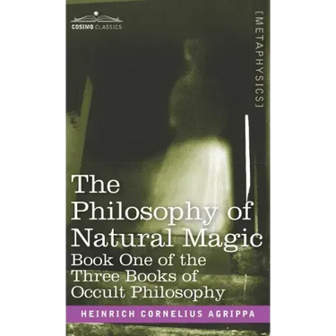 The Philosophy of Natural Magic: Book One of the Three Books of Occult Philosophy