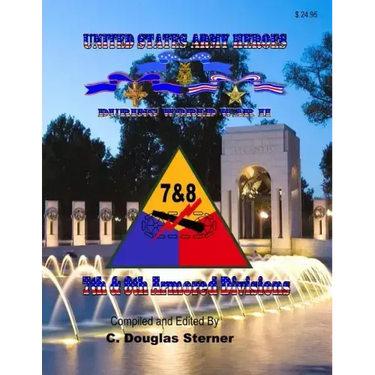 United States Army Heroes During World War II: 7th & 8th Armored Divisions