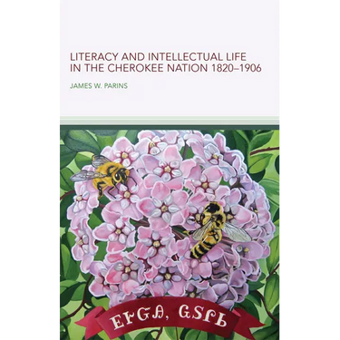 Literacy and Intellectual Life in the Cherokee Nation, 1820-1906: Volume 58