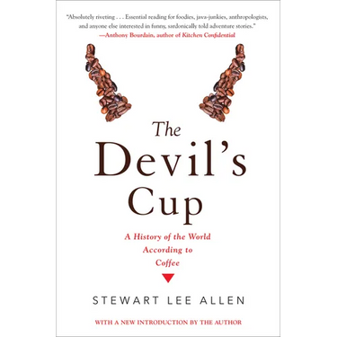 The Devil's Cup: A History of the World According to Coffee: A History of the World According to Coffee