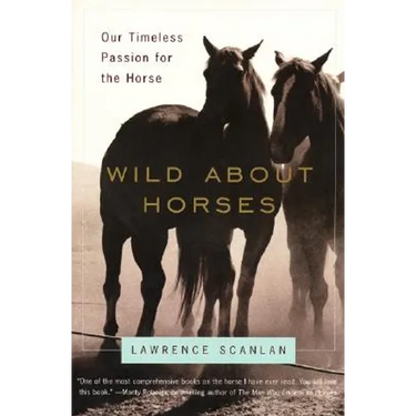 Wild about Horses: Our Timeless Passion for the Horse