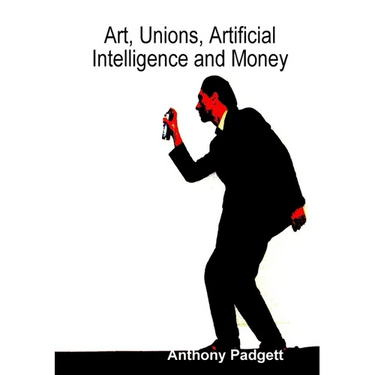 Art, Unions, Artificial Intelligence and Money