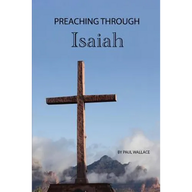 Preaching Through Isaiah: Exegetical Sermons Through Isaiah