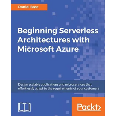 Beginning Serverless Architectures with Microsoft Azure