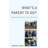 What's a Parent to Do?: How to Give Your Child the Best Education