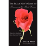 The Black Man's Guide to Romancing the Black Woman: Things Every Man Should Know About Every Woman