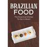 Brazilian Food: The Essential Dishes To Eat In Brazil: Brazilian Cuisine History