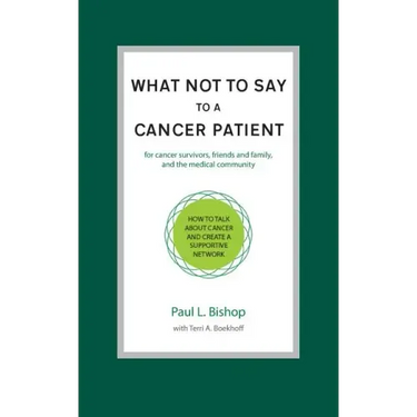 What Not to Say to a Cancer Patient: How to Talk about Cancer and Create a Supportive Network