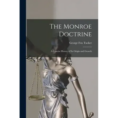 The Monroe Doctrine: a Concise History of Its Origin and Growth