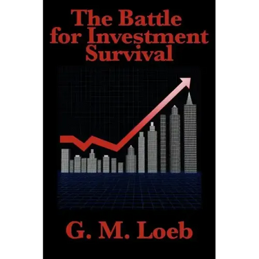 The Battle for Investment Survival: Complete and Unabridged by G. M. Loeb