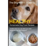 The Dog Mom's Guide to Healthy Homemade Dog Food Recipes: Recipes you can make at home with affordable everyday ingredients