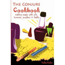 The Conjure Cookbook: Making Magic with Oils, Incense, Powders and Baths