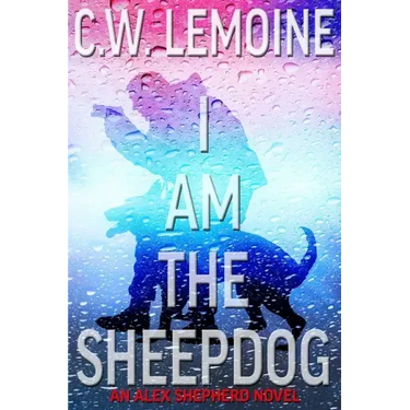 I Am The Sheepdog: An Alex Shepherd Novel