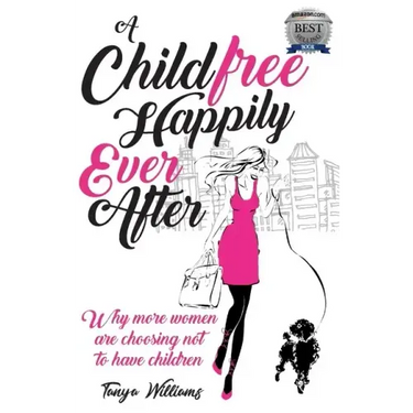 A Childfree Happily Ever After: Why more women are choosing not to have children