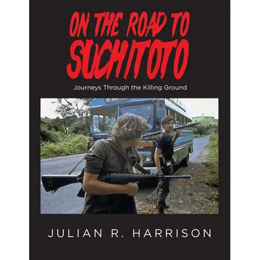 On the Road to Suchitoto: Journeys Through the Killing Ground