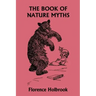 The Book of Nature Myths, Illustrated Edition (Yesterday's Classics)