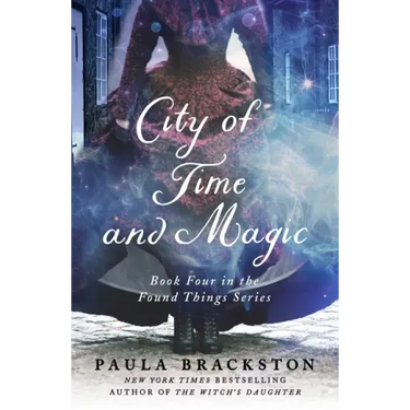 City of Time and Magic: Book Four in the Found Things Series