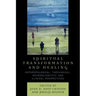Spiritual Transformation and Healing: Anthropological, Theological, Neuroscientific, and Clinical Perspectives