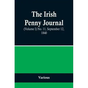 The Irish Penny Journal, (Volume I) No. 11, September 12, 1840