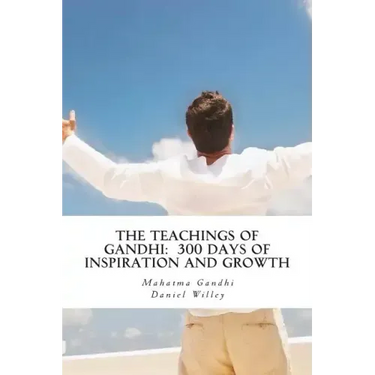 The Teachings of Gandhi: 300 days of Inspiration and Growth