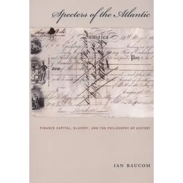 Specters of the Atlantic: Finance Capital, Slavery, and the Philosophy of History