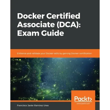 Docker Certified Associate (DCA): Exam Guide